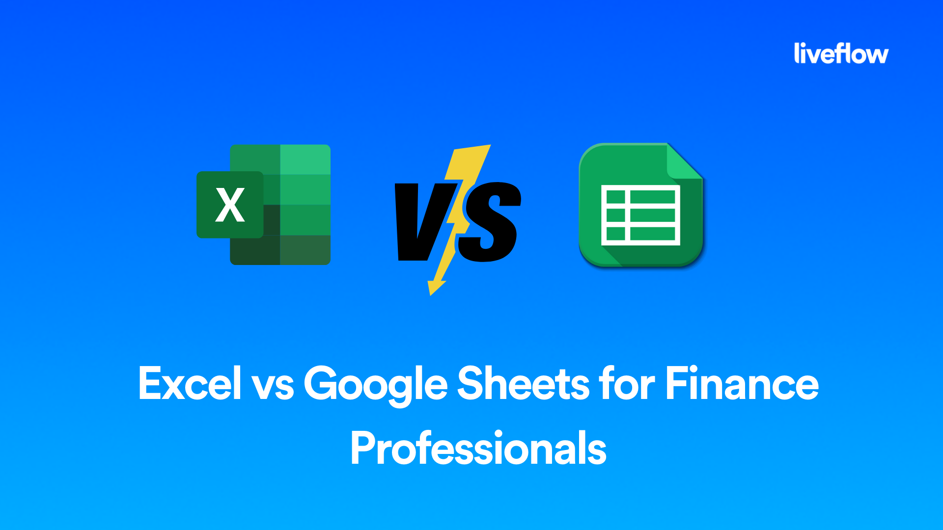 Excel vs Google Sheets for Finance Professionals LiveFlow